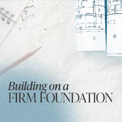 Building on a Firm Foundation | Part 2 | Giving & Receiving