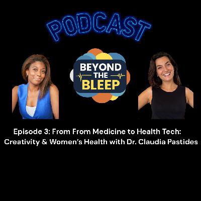 Medicine to Health Tech: 
Creativity & Women’s Health with Dr. Claudia Pastides