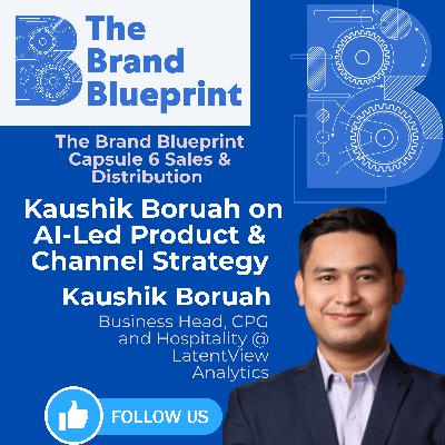 The Brand Blueprint: Kaushik Boruah (LatentView) on AI-Led Product & Channel Strategy