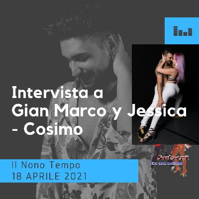 Intervista a Gian Marco y Jessica - Cosimo del 30 Maggio 2021 IL NONO TEMPO Intervista a Gian Marco y Jessica - Cosimo del 30 Maggio 2021 IL NONO TEMPO
