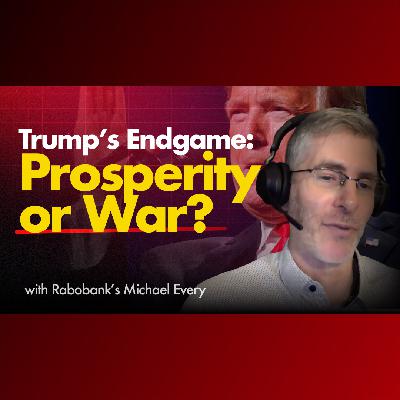 How Trump's Grand Plan Either Succeeds Wildly .. or End in War | Rabobank's Michael Every