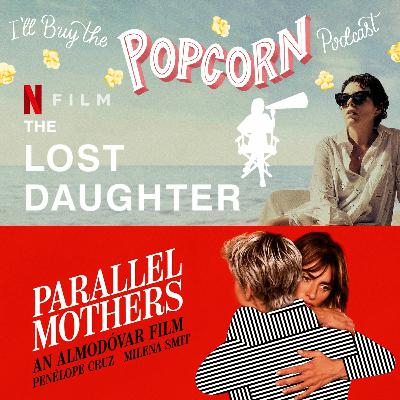 Ep.190 - The Lost Daughter & Parallel Mothers Ep.190 - The Lost Daughter & Parallel Mothers
