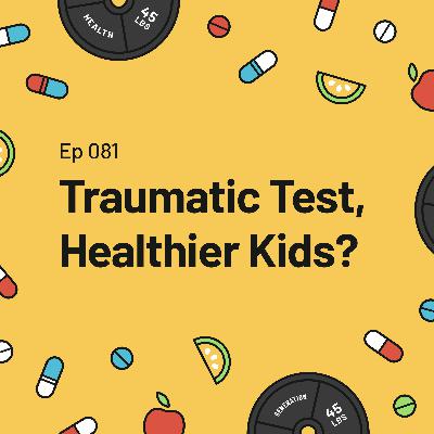 Traumatic Test, Healthier Kids?