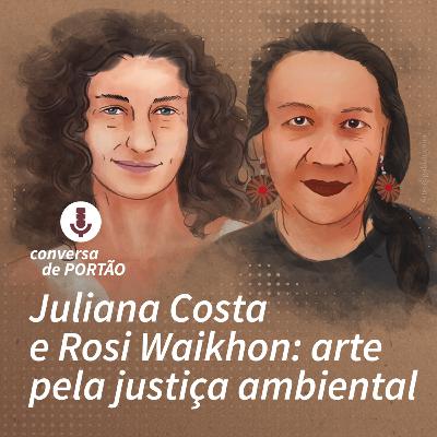 Rosi Waikhon e Juliana Costa: arte pela proteção da terra