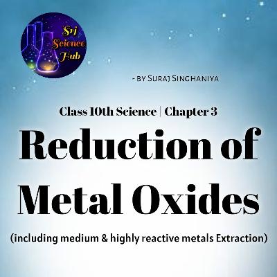 Class 10th | Chap 3:- REDUCTION of METAL OXIDES | Srj Science Hub