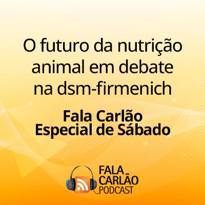O futuro da nutrição animal em debate na dsm-firmenich | Fala Carlão Especial de Sábado O futuro da nutrição animal em debate na dsm-firmenich | Fala Carlão Especial de Sábado