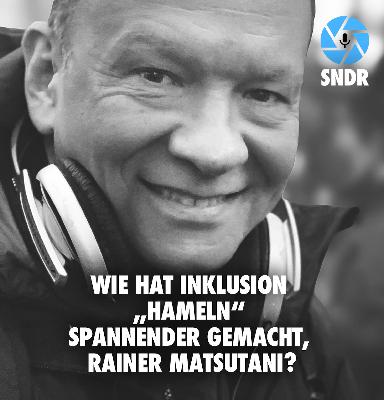 Sonderfolge: Wie hat Inklusion „Hameln“ noch spannender gemacht, Rainer Matsutani?
