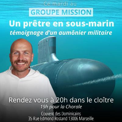 Témoignage d'un aumônier militaire sous-marinier - Fr. Marie-Ollivier Guillou o.p.