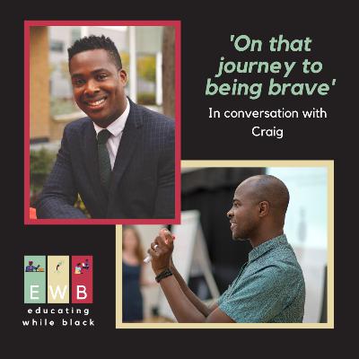 'On that journey to being brave’, a conversation with Craig.