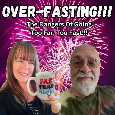 Episode 24: Over-Fasting. Going Too Far, Too Fast Episode 24: Over-Fasting. Going Too Far, Too Fast