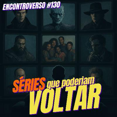 EV 130 - Séries que gostaríamos que RETORNASSEM (Feat. Iara Hauck - Perspectivas Adulteradas)