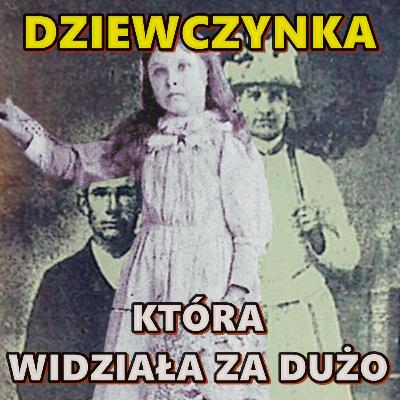 DZIEWCZYNKA, KTÓRA WIDZIAŁA ZA DUŻO DZIEWCZYNKA, KTÓRA WIDZIAŁA ZA DUŻO
