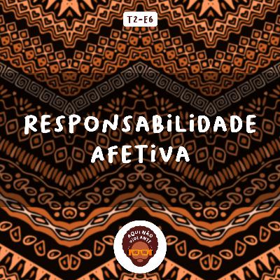 EP 6 - Responsabilidade Afetiva