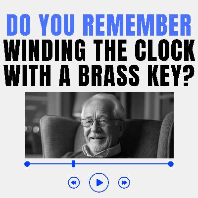 Do You Remember Winding the Family Clock with a Brass Key?