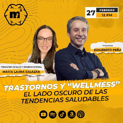 Mente al Cuadrado 24: Trastornos y “Wellmess”: el lado oscuro de las tendencias saludables con María Laura Salazar