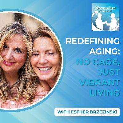 Redefining Aging: No Cage, Just Vibrant Living With Esther Brzezinski
