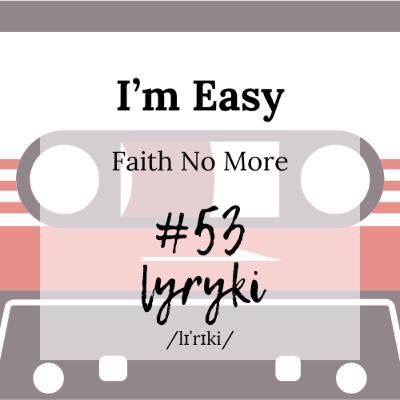 #53: "I'm Easy" czyli jak rozstawać się w sposób cywilizowany i robić tylko to, co chce się robić.