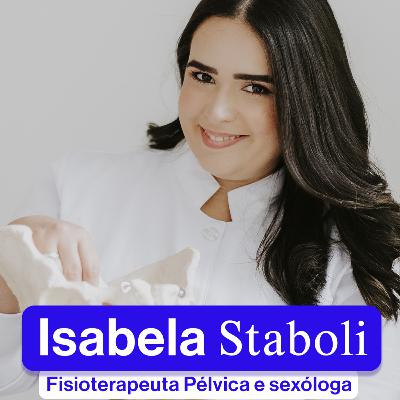Podcast O Que Elas Queren | Isabela Staboli | Série Fertilidade | Episódio 2