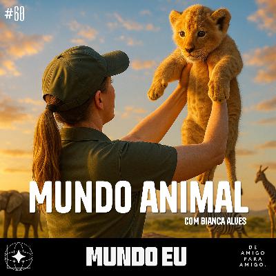 Mundo Eu | #60 Mundo Animal com Bianca Alves Mundo Eu | #60 Mundo Animal com Bianca Alves