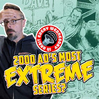 2000 AD's Most EXTREME Stories? – In Orbit Every Wednesday
