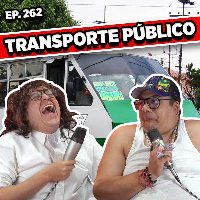 Episodio #262 / TRANSPORTE PÚBLICO Episodio #262 / TRANSPORTE PÚBLICO