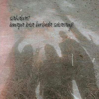 Sahabat, kenapa kita berbeda sekarang?