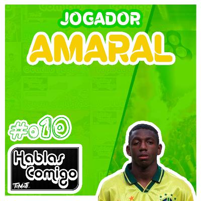 AMARAL - HABLAS COMIGO PODCAST #010