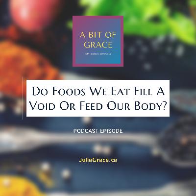 Do Foods We Eat Fill A Void Or Feed Our Body?