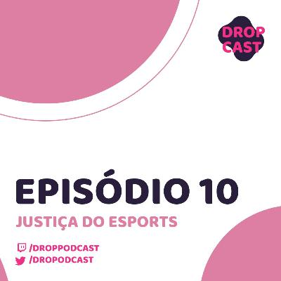 Episódio #010 - Justiça dos Esports