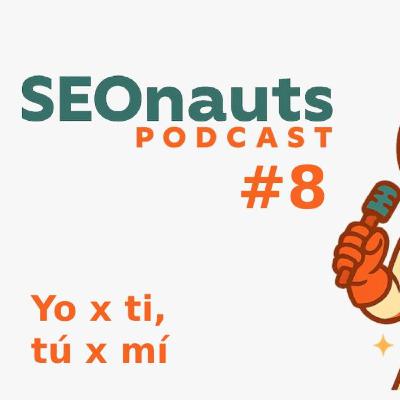 "Yo x ti, tú x mí" - SEONauts #8 (Enero 2026)