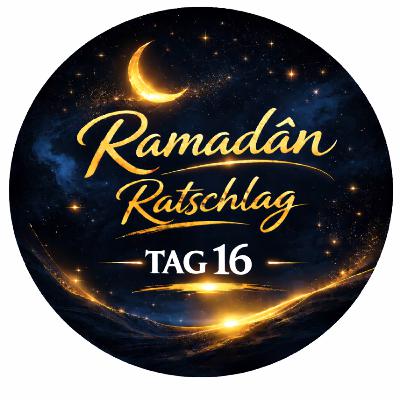 Ramadân Ratschlag Tag 16 - Walid El-Zein Ramadân Ratschlag Tag 16 - Walid El-Zein
