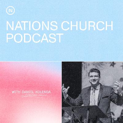 Nations Church Podcast | Daniel Kolenda