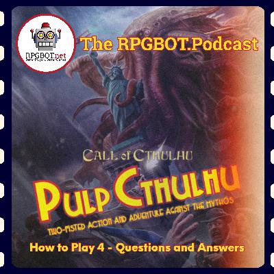 PULP CTHULHU: How to Play 4 - Questions and Answers PULP CTHULHU: How to Play 4 - Questions and Answers