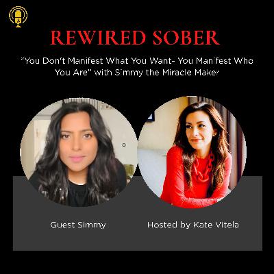 EP 62: You Don't Manifest What You Want- You Manifest Who You Are with Simmy the Miracle Maker EP 62: You Don't Manifest What You Want- You Manifest Who You Are with Simmy the Miracle Maker