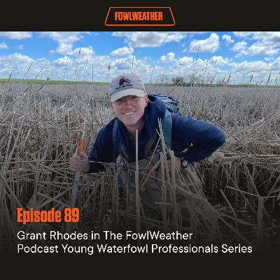 Ep. 89 – Grant Rhodes in The FowlWeather Podcast Young Waterfowl Professionals Series