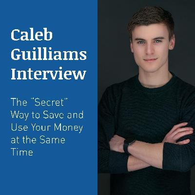 CALEB GUILLIAMS INTERVIEW – The “Secret” Way to Save and Use Your Money at the Same Time