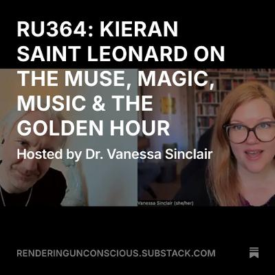 RU364 KIERAN SAINT LEONARD ON MAGIC, MUSIC, THE MUSE & THE GOLDEN HOUR