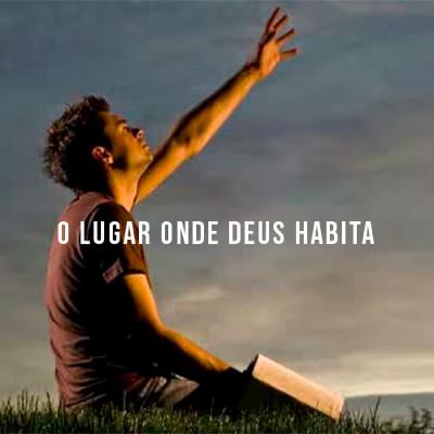 O lugar onde Deus Habita O lugar onde Deus Habita