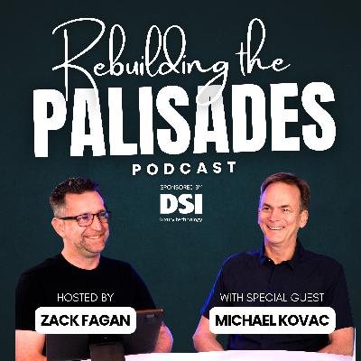 Rebuilding the Palisades with Michael Kovac