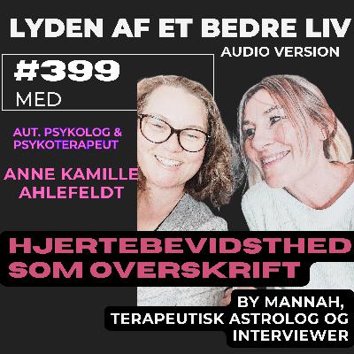 #399 - Aut. Psykolog & Psykoterapeut Anne Kamille Ahlefeldt - Hjertebevidsthedsterapi  - Kur Mod Udbrændte Terapeuter + Hvad Du (ikke) Skal Gøre Når Du Bliver "RAMT"