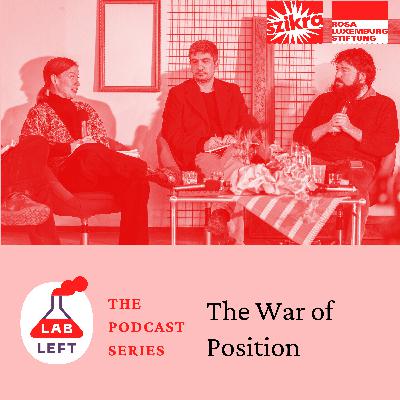 Lab-Left: The Podcast Series – The War of Position Lab-Left: The Podcast Series – The War of Position
