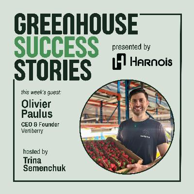 4: Why Year-Round Strawberry Production Equals Sustainable Local Food Systems with Vertiberry's Olivier Paulus