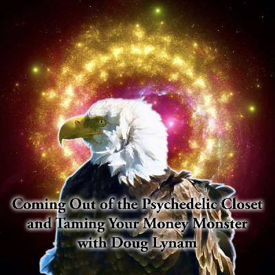 Episode 349: Coming out of the Psychedelic Closet and Taming Your Money Monster with Doug Lynam