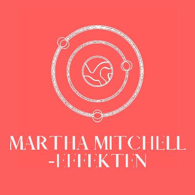 Martha Mitchell-effekten - Når de vanvittige taler sandt