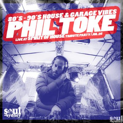 PHIL TOKE at SPIRIT OF HOUSE Tribute July 25 | 90's House & Garage Vibes | SOUL OF SYDNEY #429