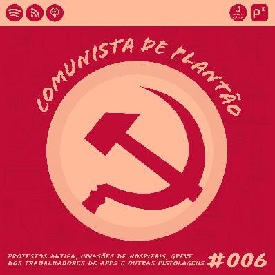 Comunista de Plantão #006: Protestos Antifa, Invasões de Hospitais, Greve dos Trabalhadores de Apps Comunista de Plantão #006: Protestos Antifa, Invasões de Hospitais, Greve dos Trabalhadores de Apps