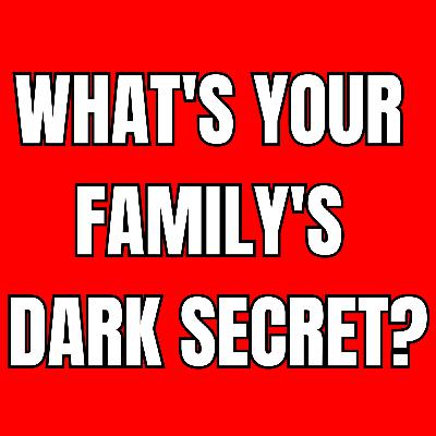 What's your Family's Dark Secret?