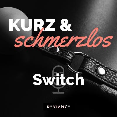 028 S wie... Switch! BDSM-Rollen kurz erklärt.