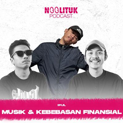 #223 Ipul | Musik dan Kebebasan Finansial | Ngglituk