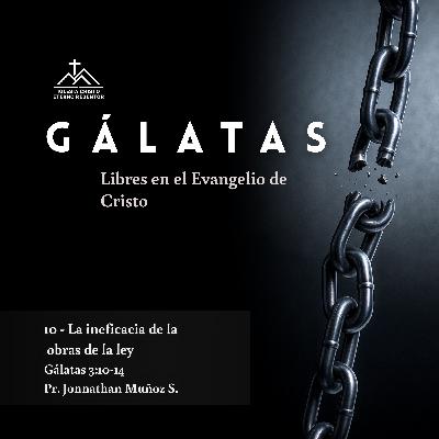 10 - La ineficacia de las obras de la ley | Gálatas: Libres en el Evangelio de Jesucristo 10 - La ineficacia de las obras de la ley | Gálatas: Libres en el Evangelio de Jesucristo